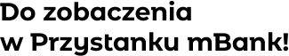 Do zobaczenia wPprzystanku mBank!